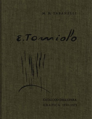 Eugenio Tomiolo. Catalogo dell'opera grafica 1930-1971