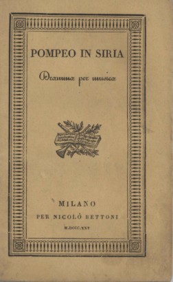 Pompeo in Siria Dramma per musica da rappresentarsi nell'Imp. Regio Teatro alla Scala la primavera dell'anno 1825