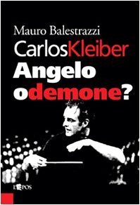 Carlos Kleiber. Engel oder Dämon?