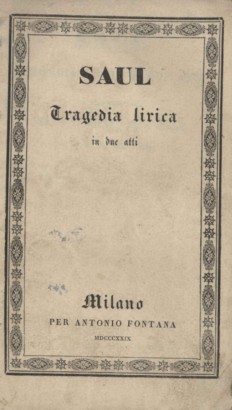 Saul Tragedia lirica in due atti da rappresentarsi nell'Imp. Regio Teatro alla Scala l'Autunno 1829
