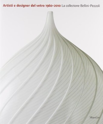 Artisti e designer del vetro 1960-2010