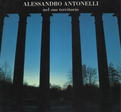 Alessandro Antonelli nel suo territorio
