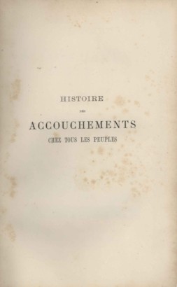 Histoire de accouchements chez tous les peuples