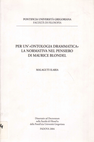 Per un&apos; &quot;ontologia drammatica&quot;. La normativa nel pensiero di Maurice Blondel