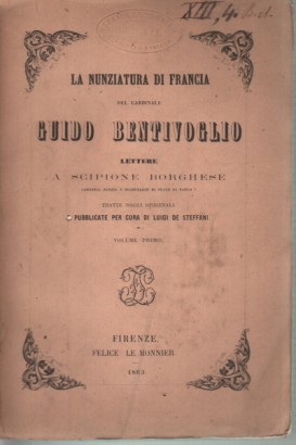 La Nunziatura di Francia del Cardinale Guido Bentivoglio, lettere a Scipione Borghese Cardinal nipote e Segretario di Stato di Paolo V