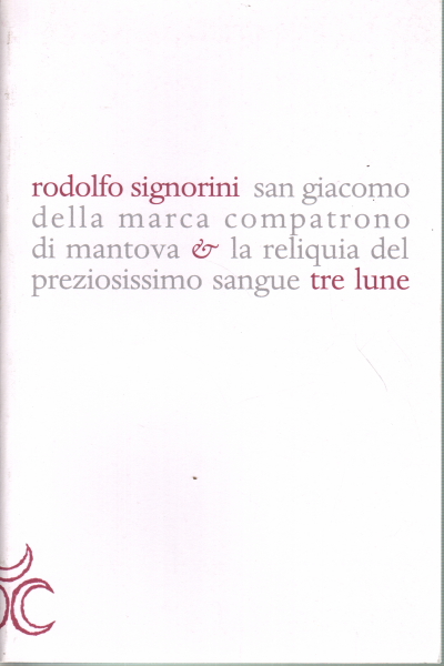 San Giacomo della Marca compatrono di Mantova &amp; la reliquia del preziosissimo sangue