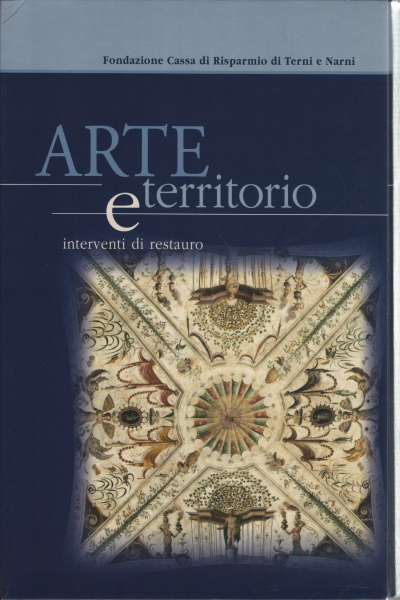Arte e territorio. Interventi di restauro. Volume , Anna Ciccarelli