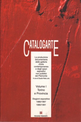 Catalogarte. La produzione documentaria delle gallerie d'arte contemporanea e degli spazi espositivi non pubblici del Piemonte. Volumi 2