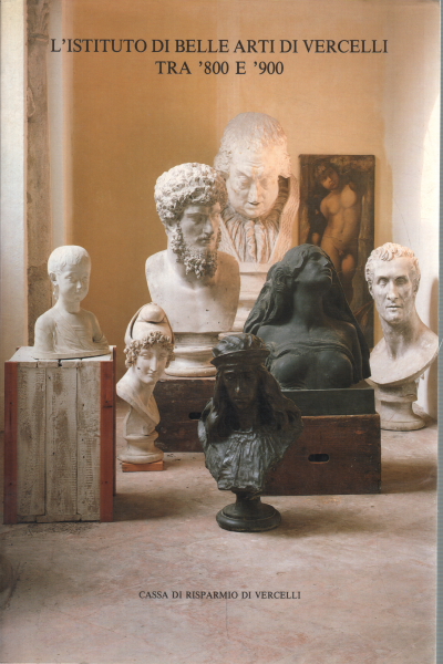 Das Institut der Schönen Künste von Vercelli zwischen dem 19. Jahrhundert und Amedeo Corio