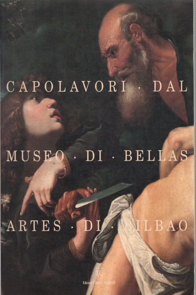 Capolavori dal Museo di Bellas Artes di Bilbao, s.a.