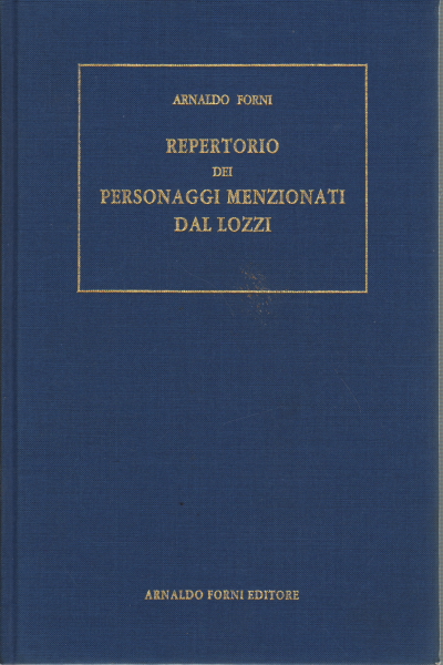 Repertorio dei personaggi a qualunque titolo menzionati nella &quot;Biblioteca istorica&quot; di Carlo Lozzi