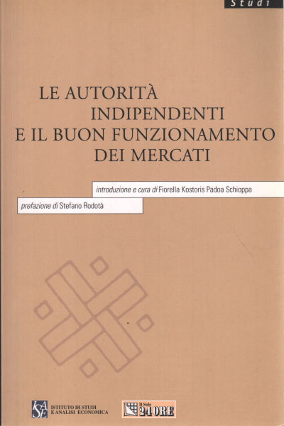 Le autorit&#224; indipendenti e il buon funzionamento dei mercati