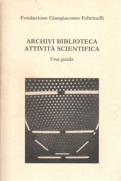 Archivi biblioteca attività scientifica, Fondazione Giangiacomo Feltrinelli