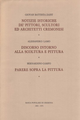 Notizie istoriche de' pittori, scultori ed architetti cremonesi - Discorso intorno alla scoltura e pittura - Parere sopra la pittura