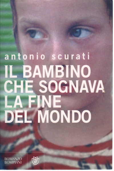 Il bambino che sognava la fine del mondo, Antonio Scurati