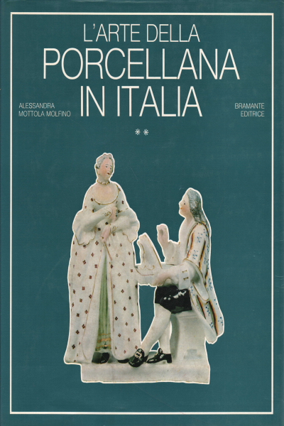 El arte de la porcelana en Italia. Volumen II, Alessandra Mottola Molfino