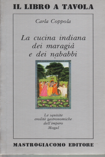 La cucina indiana dei maragià e dei nababbi, Carla Coppola