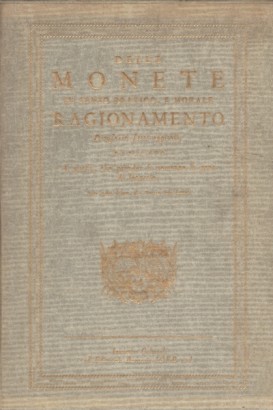 Delle monete in senso pratico, e morale. Dell'origine e del commercio della moneta e dell'instituzione delle Zecche d'Italia (2 volumi)