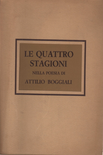 Le quattro stagioni nella poesia di Attilio Boggia, Attilio Boggiali