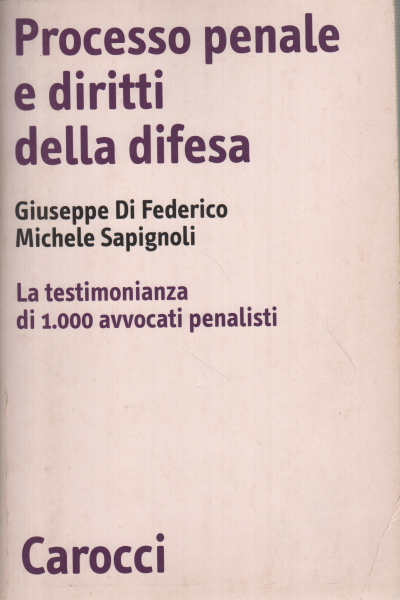 Processo penale e diritti della difesa, Giuseppe di Federico - Michele Sapignoli