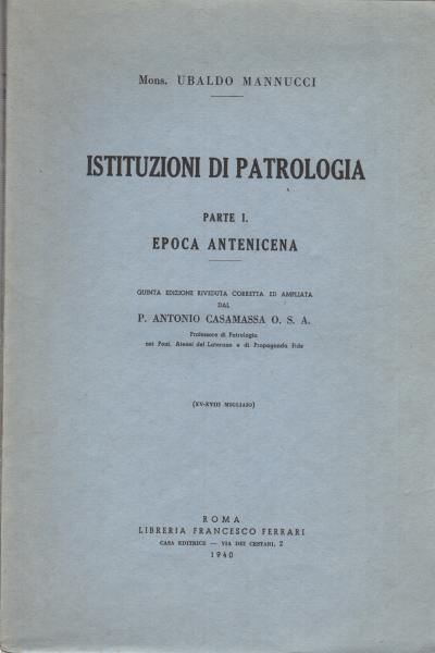 Istituzioni di patrologia parte I. Epoca antenice, Ubaldo Mannucci