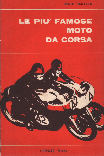 Le più famose moto da corsa  Brizio Pignacca  Manualistica Varia