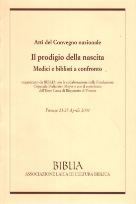 Atti del Convegno nazionale Il prodigio della nascita: Medici e biblisti a confronto