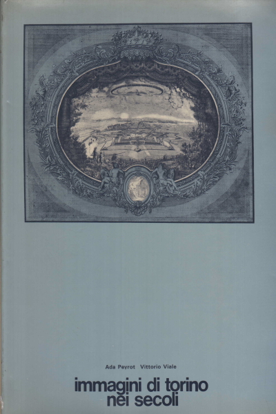 Immagini di Torino nei secoli, Ada Peyrot Vittorio Viale