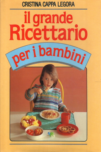 Il grande ricettario per i bambini, Cristina Cappa Legora