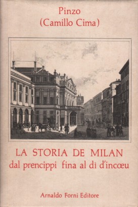 La storia de Milan dal prencippi fina al dì d'incœu cuntada su alla bona dal Meneghin alla Cecca - Volume I
