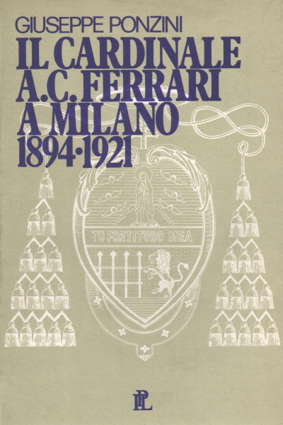 Il cardinale A. C. Ferrari a Milano 1894-1921, Giuseppe Ponzini