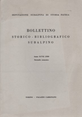 Bollettino storico-bibliografico subalpino Anno XCVII 1999. Secondo semestre