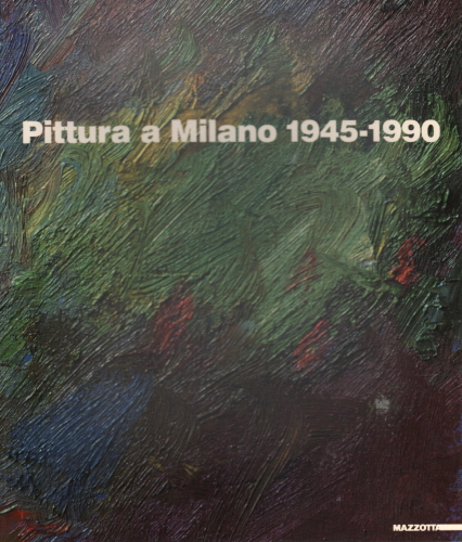 Pittura a Milano 1945-1990, Giorgio Seveso Luisa Somaini