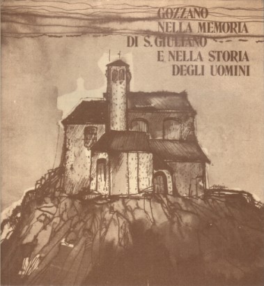 Gozzano nella memoria di S. Giuliano e nella storia degli uomini