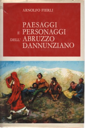 Paesaggi e personaggi dell'Abruzzo dannunziano