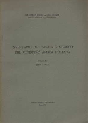 Inventario dell'Archivio Storico del Ministero Africa Italiana. Volume II (1859-1945)