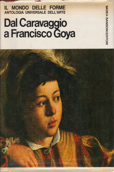 Dal Caravaggio a Francisco Goya, AA.VV.