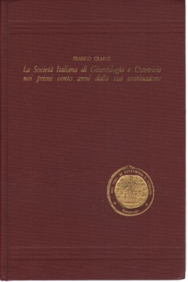 La Società Italiana di Ginecologia e Ostetricia nei primi cento anni dalla sua costituzione (Novembre 1892 - Novembre 1992)