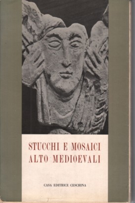 Stucchi e mosaici alto medioevali (volume I)