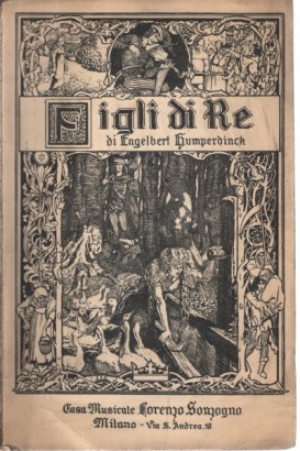 Figli di re. Fiaba in 3 atti  di Ernesto Rosmer, versione di G. Pozza, musica di Engelbert Humperdinck (Milano, Teatro alla Scala 1911-1912)