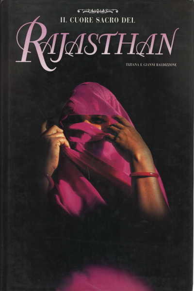 Il cuore sacro del Rajasthan, Tiziana Baldizzone Gianni Baldizzone
