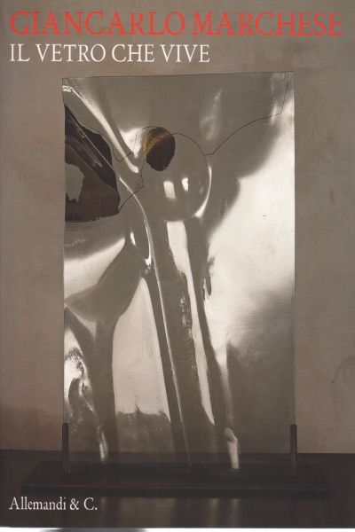 Il vetro che vive / Making Glass Alive, Giancarlo Marchese