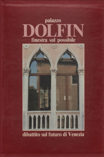 Dolfin Palace. Window on the possible, AA.VV.