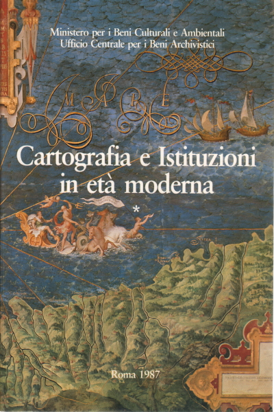Cartografia e istituzioni in età moderna (due volu, Ministero per i Beni Culturali e Ambientali
