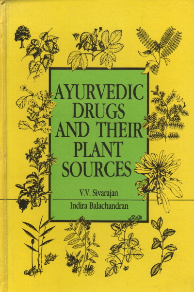Ayurvedic drugs and their plant sources, V. V. Sivarajan Indira Balachandran