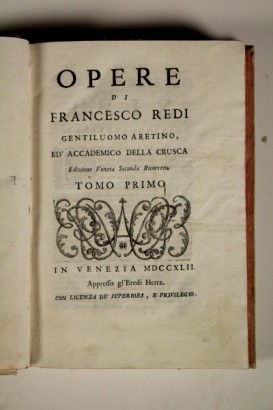 Opere di Francesco Redi Gentiluomo Aretino, ed Accademico della Crusca