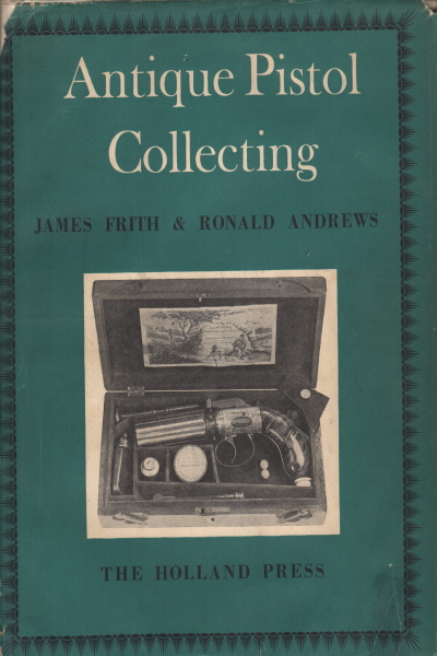 Antique pistol collecting (1400-1860), James Frith Ronald Andrews