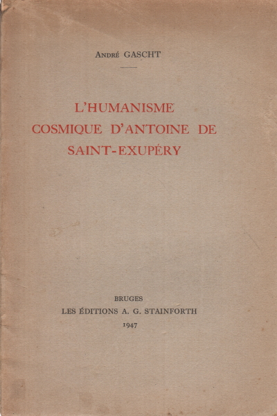 L'humanisme cosmique d'Antoine de Saint - Exupér, André Gascht