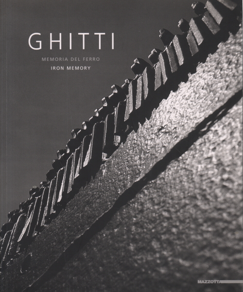 Ghitti: memoria del ferro - Iron Memory, Cecilia De Carli