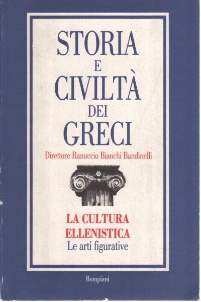 La cultura ellenistica: Le arti figurative, Roland Martin Ranuccio Bianchi Brandelli Paolo Moreno